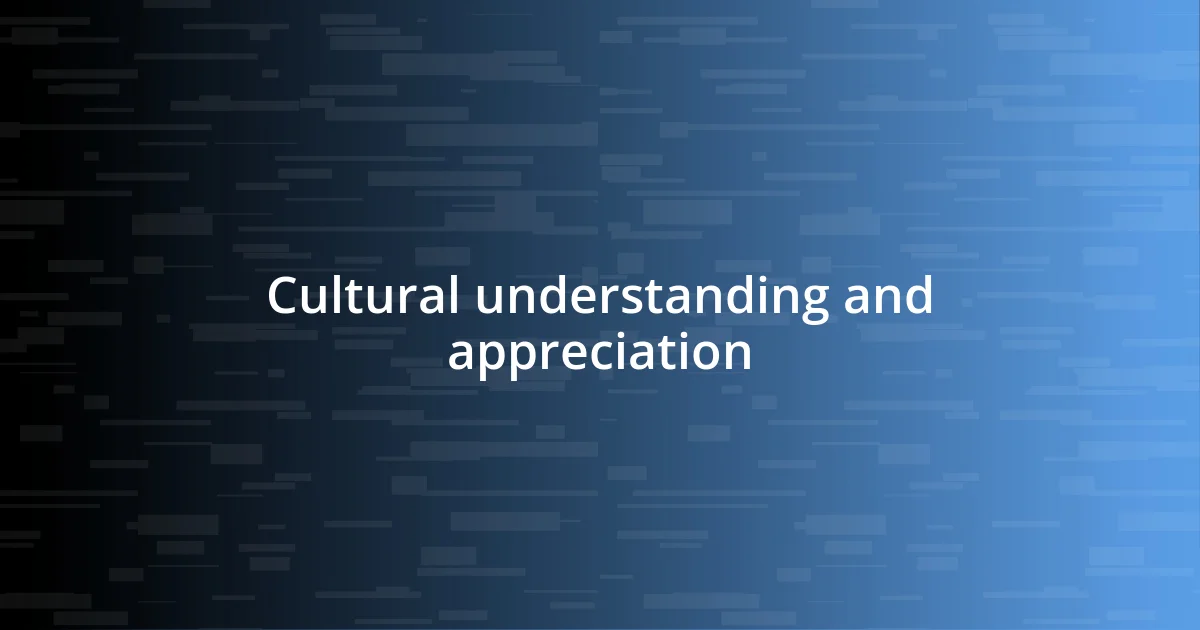 Cultural understanding and appreciation