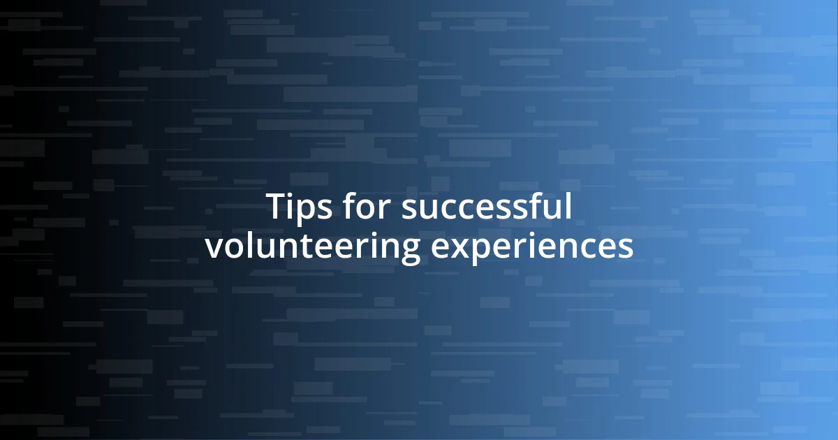 Tips for successful volunteering experiences