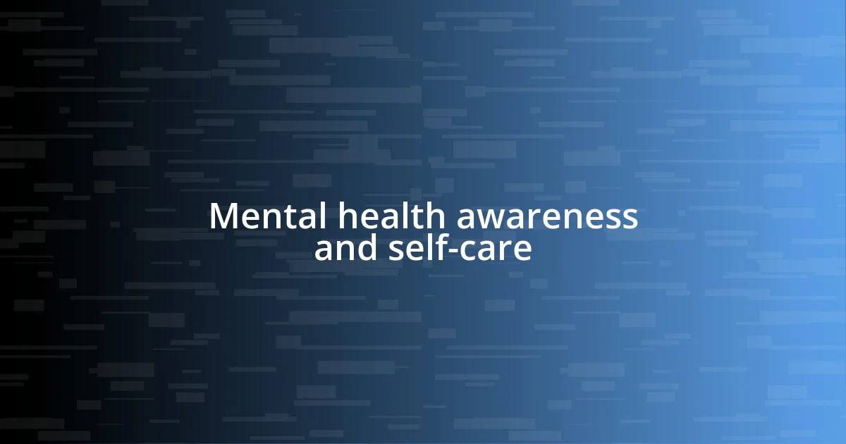 Mental health awareness and self-care