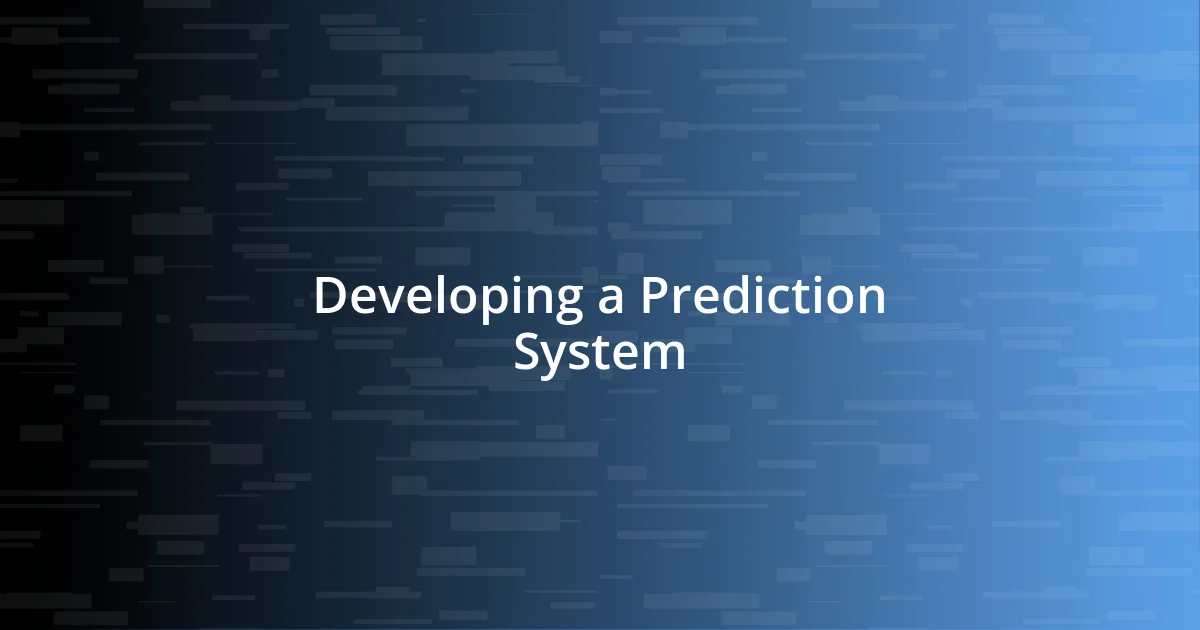 Developing a Prediction System