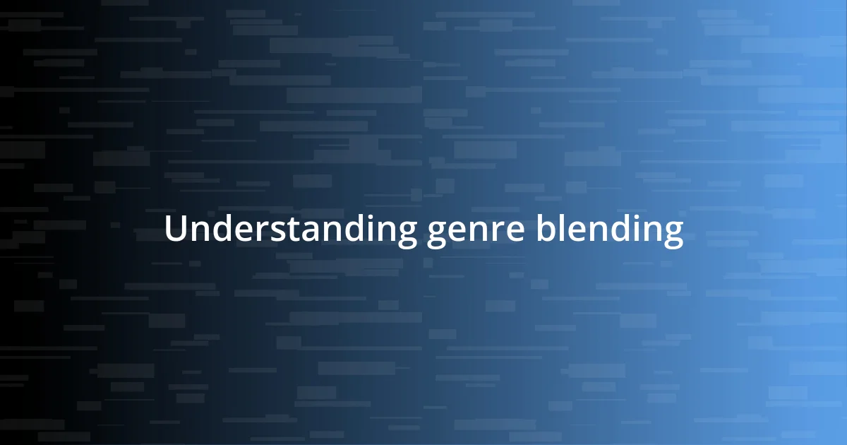 Understanding genre blending