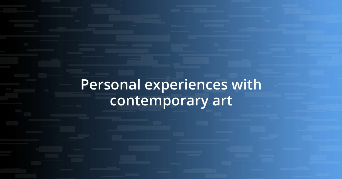 Personal experiences with contemporary art