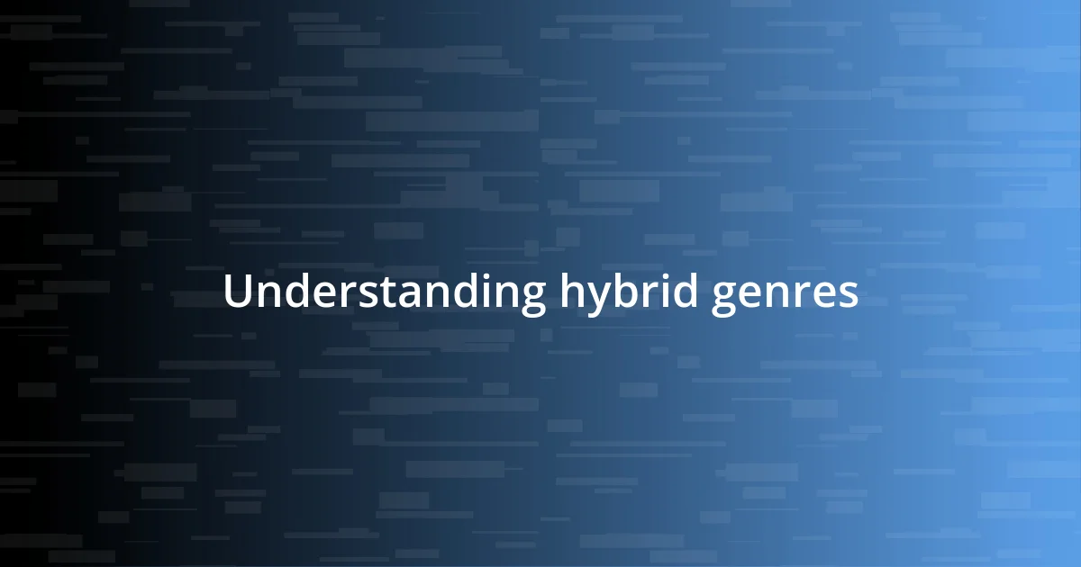 Understanding hybrid genres