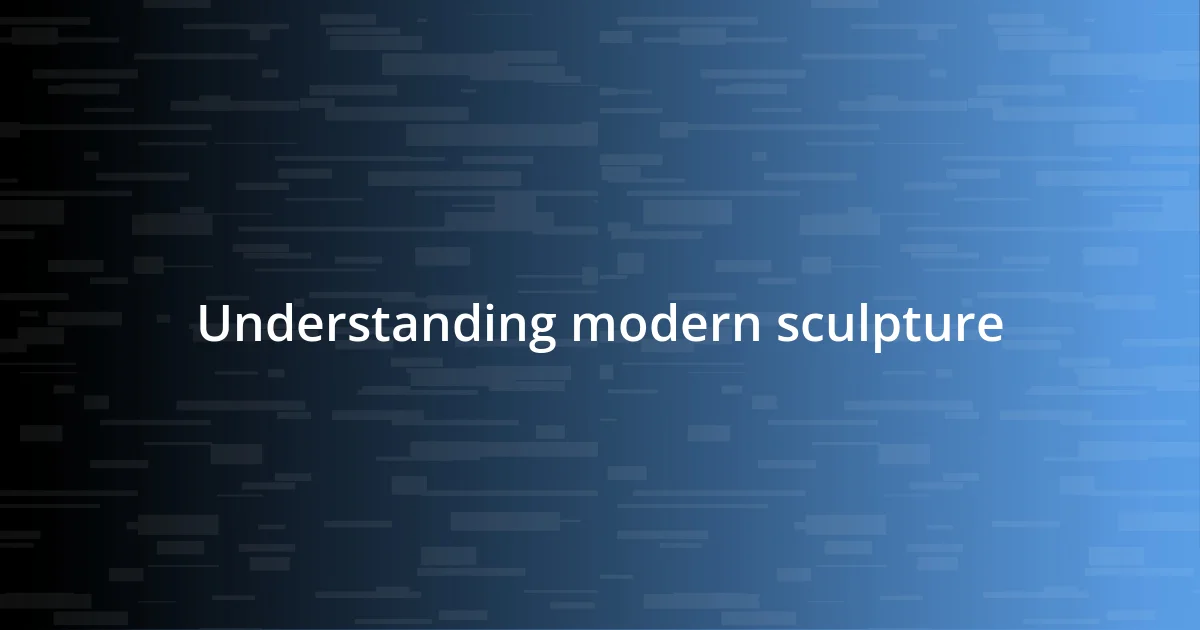 Understanding modern sculpture