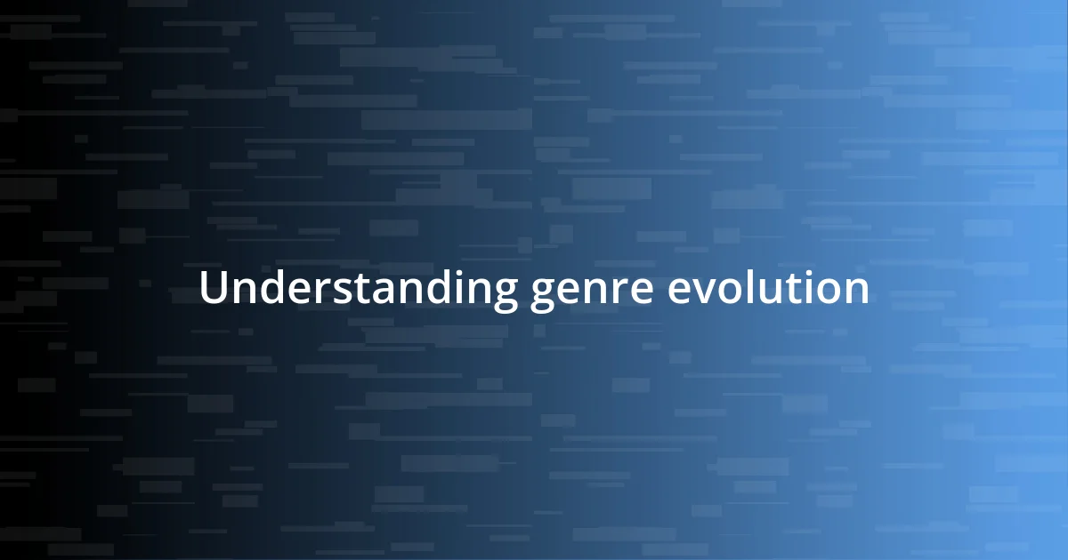 Understanding genre evolution