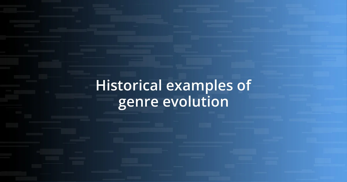 Historical examples of genre evolution