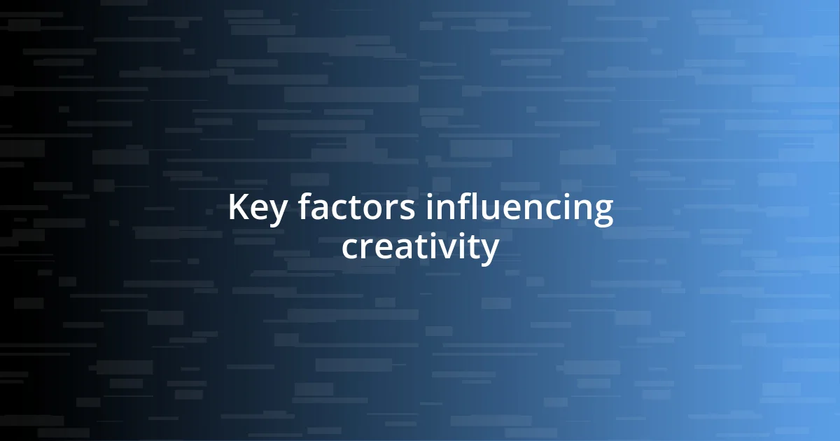 Key factors influencing creativity