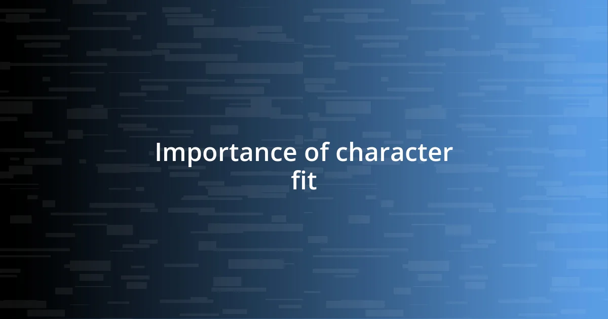 Importance of character fit