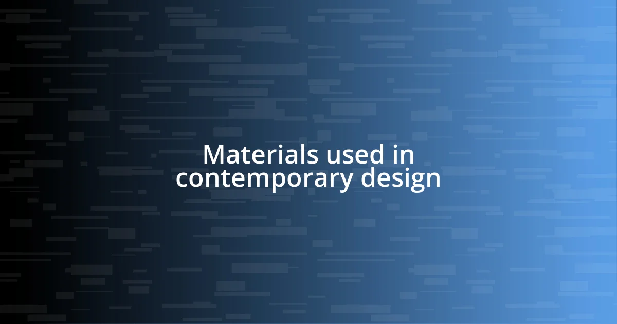 Materials used in contemporary design