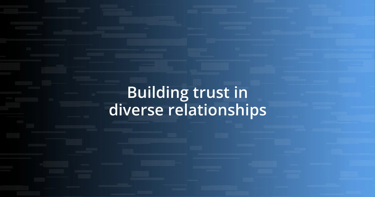 Building trust in diverse relationships