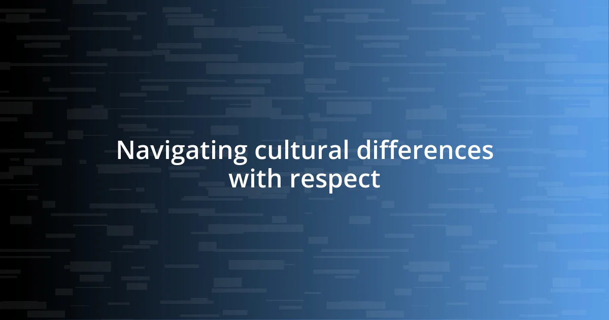 Navigating cultural differences with respect