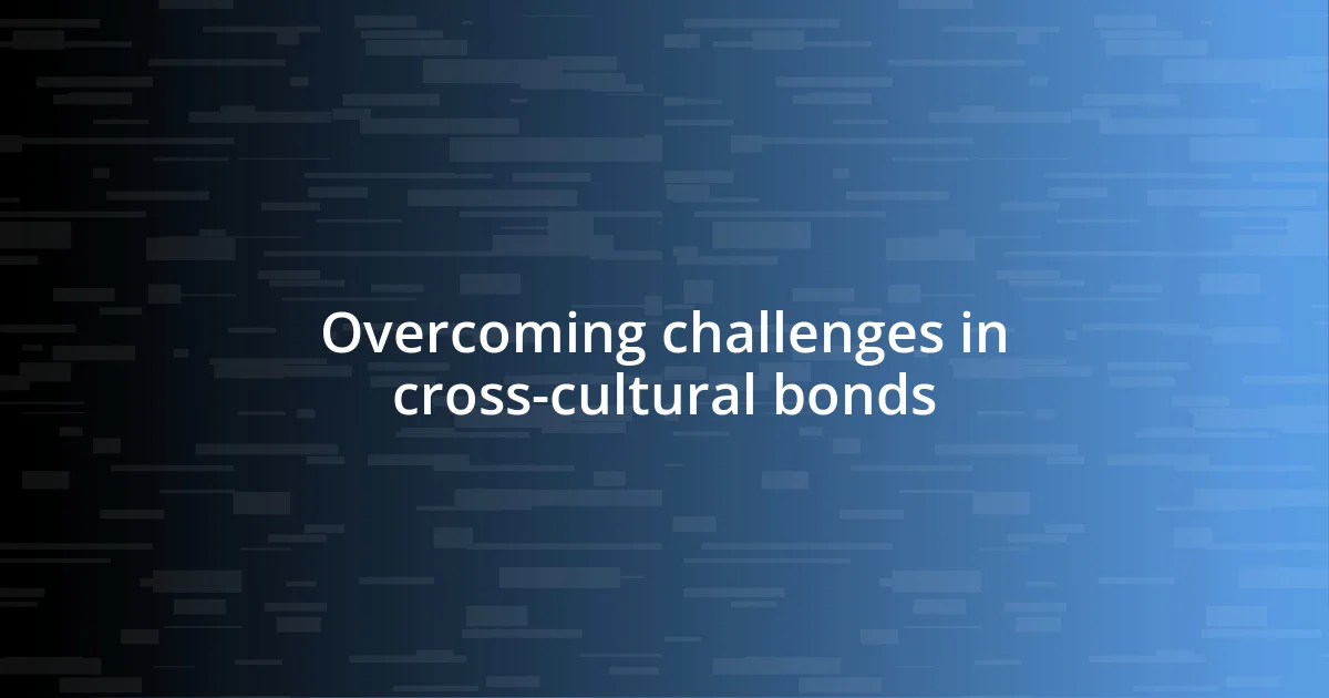 Overcoming challenges in cross-cultural bonds