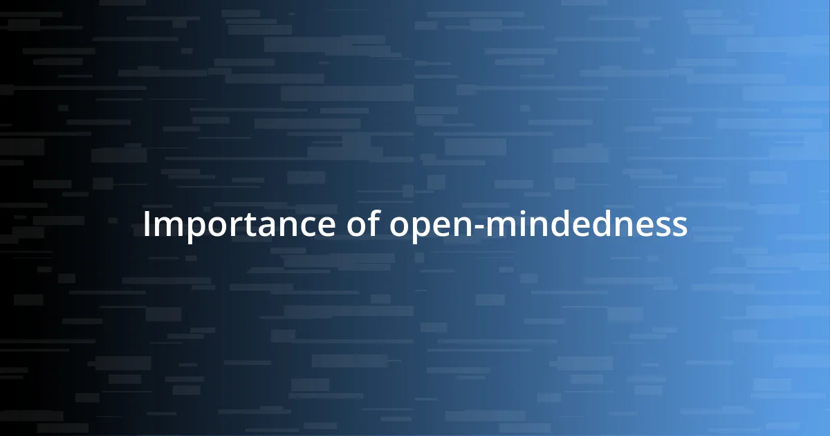 Importance of open-mindedness