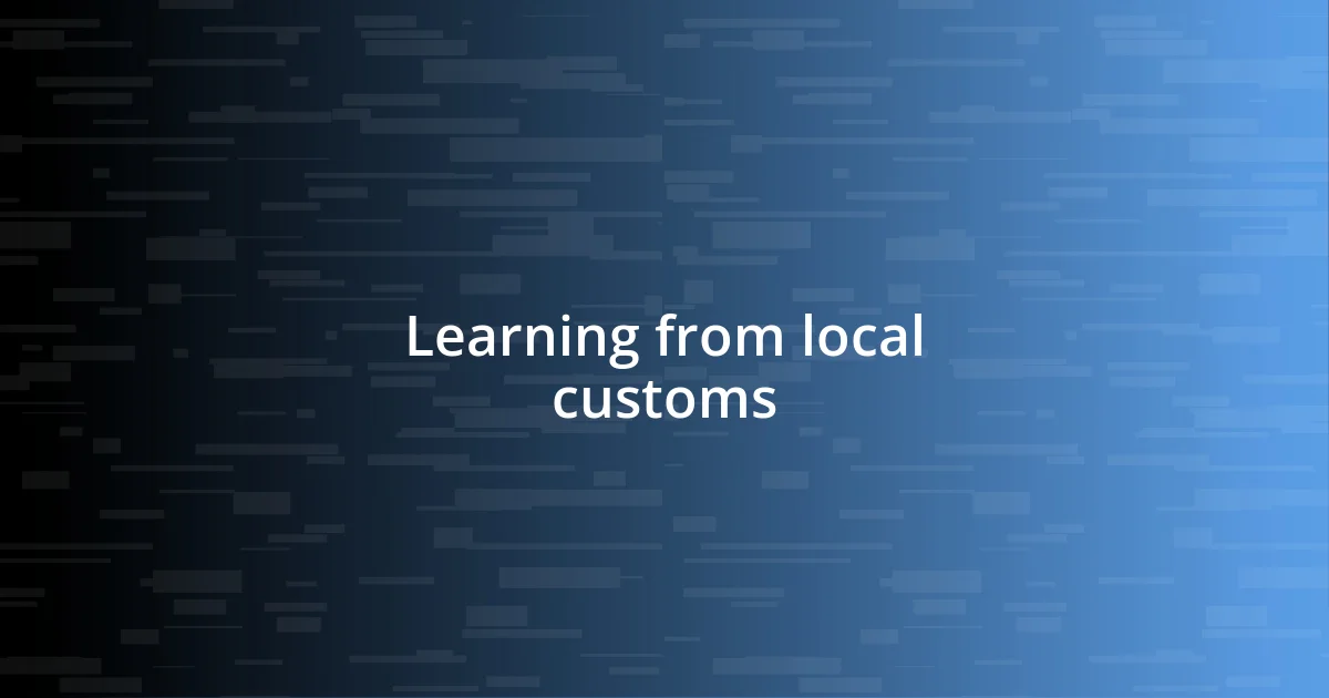 Learning from local customs